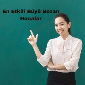 En Etkili Büyü Bozan Hocalar